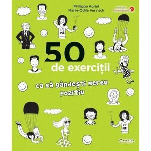 50 de exercitii ca sa gandesti mereu pozitiv | Philippe Auriol, Marie-Odile Vervisch imagine
