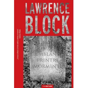 Umbland printre morminte | Lawrence Block imagine