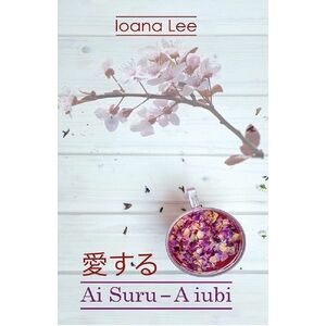 Ai Suru - A iubi. Volumul 1 | Ioana Lee imagine