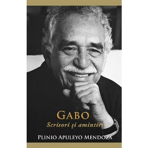 Gabo - Scrisori si amintiri | Plinio Apuleyo Mendoza imagine