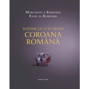 Sustine cu a ta mana Coroana Romana | Principesa Margareta A Romaniei, Principele Radu Al Romaniei imagine