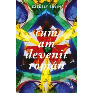 Cum am devenit roman | Szekely Ervin imagine