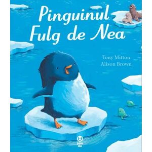 Pinguinul Fulg de Nea | Tony Mitton imagine
