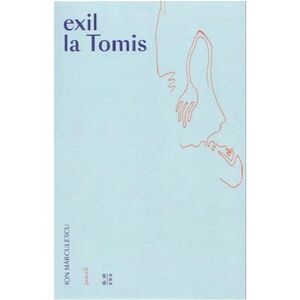 Exil la Tomis | Ion Marculescu imagine