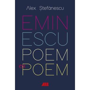 Eminescu, poem cu poem. La o noua lectura. Antumele - Alex Stefanescu imagine