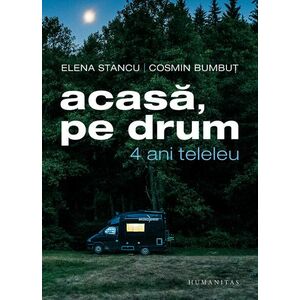 Acasa, pe drum | Elena Stancu, Cosmin Bumbut imagine