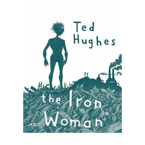Femeia de Fier. The Iron Woman | Ted Hughes imagine