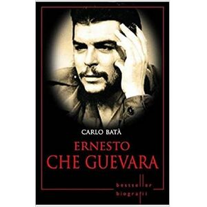 Ernesto Che Guevara. Carlo Bata. Biografii | Carlo Bata imagine