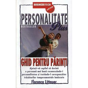 Personalitate Plus - Ghid pentru parinti | Florence Littauer imagine