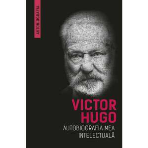 Autobiografia mea intelectuala | Victor Hugo imagine