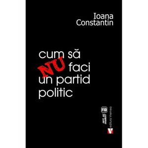 Cum sa nu faci un partid politic | Ioana Constantin imagine