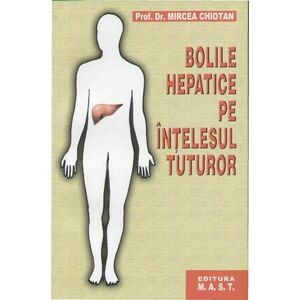 Bolile hepatice pe intelesul tuturor | Mircea Chiotan imagine