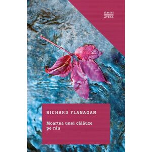 Moartea unei calauze pe rau | Richard Flanagan imagine