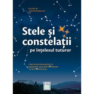 Stele si constelatii pe intelesul tuturor | Klaus M. Schittenhelm imagine