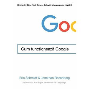 Cum functioneaza Google | Eric Schmidt, Jonathan Rosenberg imagine