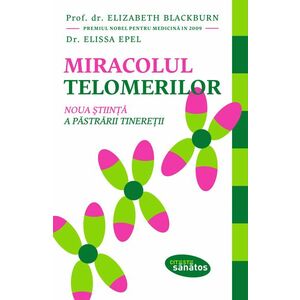 Miracolul telomerilor | Elizabeth Blackburn, Dr. Elissa Epel imagine