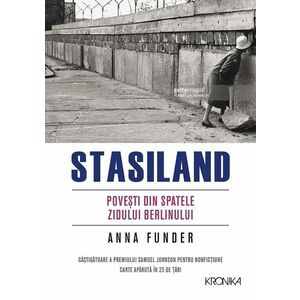 Stasiland. Povesti din spatele Zidului Berlinului - Anna Funder imagine