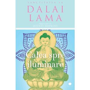 Calea spre iluminare | Dalai Lama, Jeffrey Hopkins imagine
