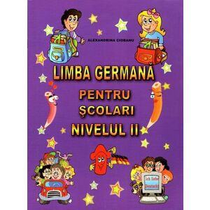 Limba germana pentru scolari. Nivelul II | Alexandrina Ciobanu imagine