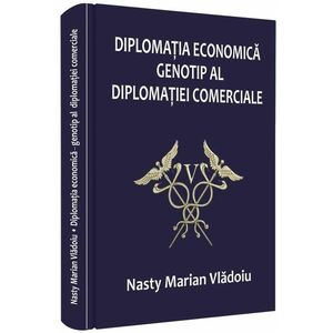 Diplomatia economica – genotip al diplomatiei comerciale | Nasty Marian Vladoiu imagine