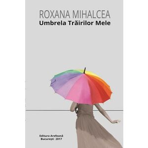 Umbrela trairilor mele | Roxana Mihalcea imagine