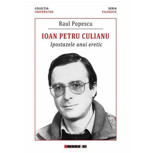 Ioan Petru Culianu - Ipostazele unui eretic | Raul Popescu imagine