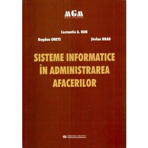 Sisteme informatice in administrarea afacerilor | Bogdan Onete, Constantin A. Bob, Stefan Brad imagine