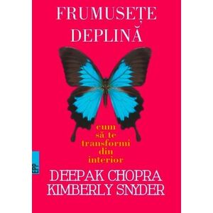 Frumusete deplina | Deepak Chopra, Kymberly Snyder imagine