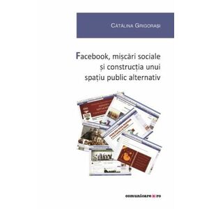 Facebook, miscari sociale si constructia unui spatiu public alternativ | Catalina Grigorasi imagine