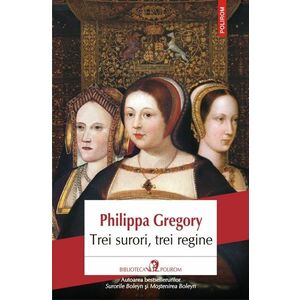 Trei surori, trei regine | Philippa Gregory imagine
