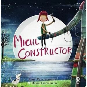 Micul constructor | Ross Montgomery, David Litchfield imagine