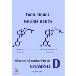 Sistemul endocrin al vitaminei D - Volumul 1 | Doru Dejica, Valeria Dejica imagine