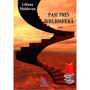 Pasi prin bibliosfera. Volumul I | Liliana Moldovan imagine
