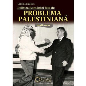 Politica Romaniei fata de Problema Palestiniana. 1948-1979 imagine