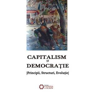 Capitalism si democratie. Principii, structuri, evolutie | Alexandru Mamina imagine