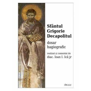 Sfantul Grigorie Decapolitul | diacon Ioan I. Ica jr. imagine