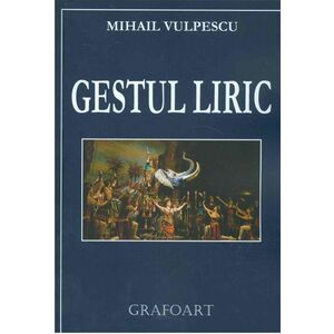 Gestul liric | Mihail Vulpescu imagine