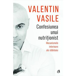 Confesiunea unui nutritionist | Valentin Vasile imagine