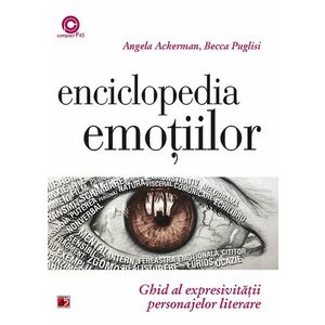 Enciclopedia emotiilor. Ghid al expresivitatii personajelor literare | Angela Ackerman, Becca Puglisi imagine