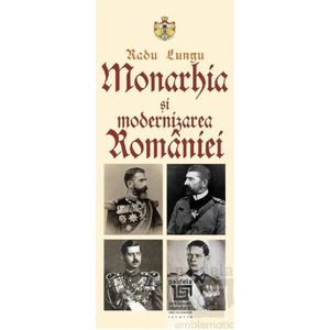 Monarhia si modernizarea Romaniei | Radu Lungu imagine