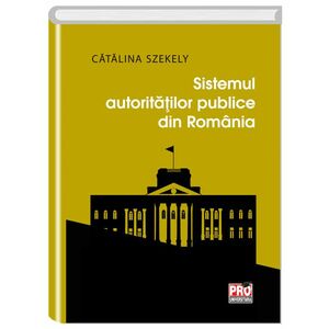 Sistemul autoritatilor publice din Romania | Catalina Szekely imagine