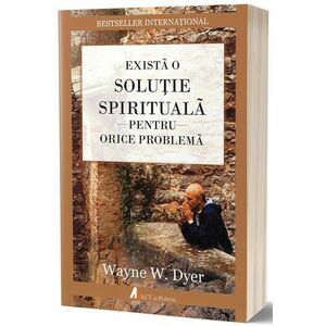Exista o solutie spirituala pentru orice problema | Wayne W. Dyer imagine