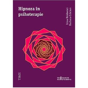 Hipnoza in psihoterapie | Irina Holdevici, Barbara Craciun imagine