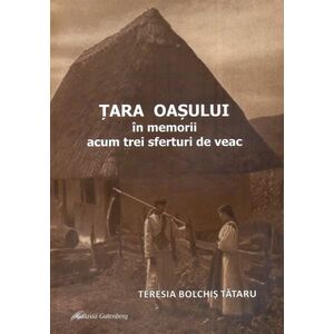 Tara Oasului in memorii acum trei sferturi de veac | Teresia Bolchis Tataru imagine