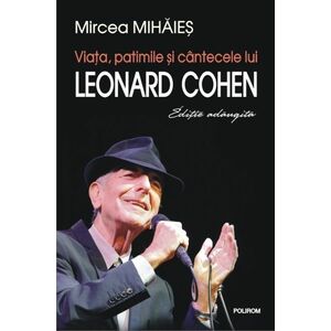 Viata, patimile si cantecele lui Leonard Cohen | Mircea Mihaies imagine
