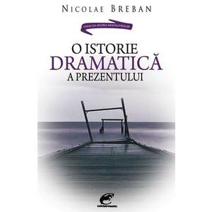 O istorie dramatica a prezentului | Nicolae Breban imagine