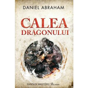 Calea dragonului | Daniel Abraham imagine
