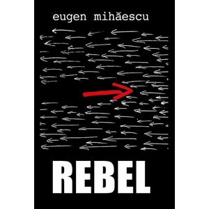 Rebel | Eugen Mihaescu imagine