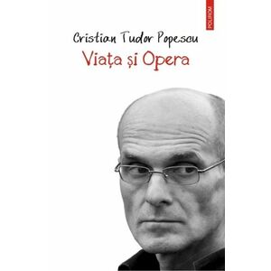 Viata si Opera | Cristian Tudor Popescu imagine