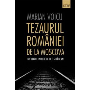 Tezaurul Romaniei de la Moscova - Marian Voicu imagine